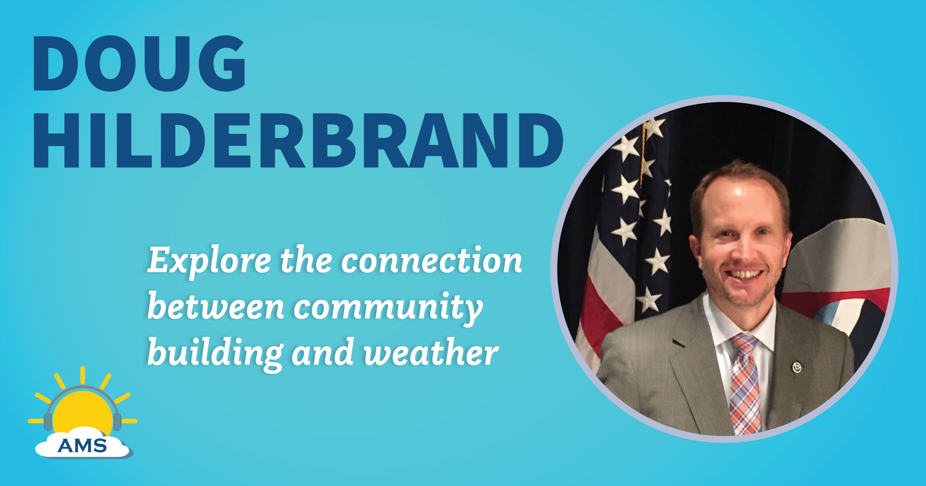 doug hilderbrand headshot graphic with teaser text that reads &quotexplore the connection between community building and the weather"
